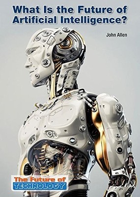 WHAT IS THE FUTURE OF ARTIFICIAL INTELLIGENCE (THE FUTURE By John Allen *VG+*