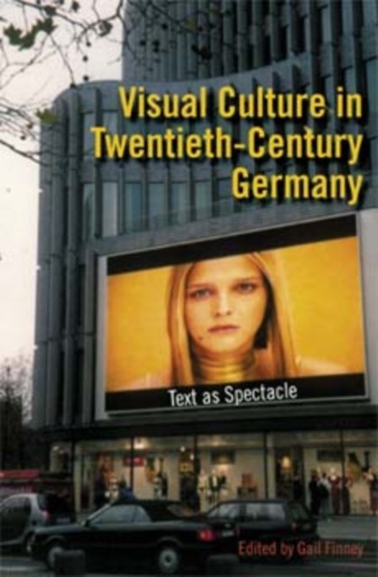 Visual Culture in TwentiethCentury Germany  Text as by Gail Finney PAPERBACK
