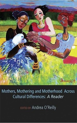 Mothers, Mothering and Motherhood Across Cultural Differences - A Reader - p...