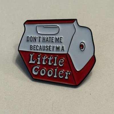 Don't Hate Me Because I m a Little Cooler Pin Button