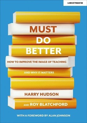 Roy Blatchford  Must do better: How to improve the image of teachi (Taschenbuch)