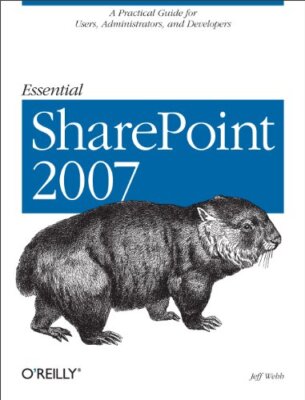 Essential SharePoint 2007: Ein praktisches Handbuch für Benutzer, Administratoren und...
