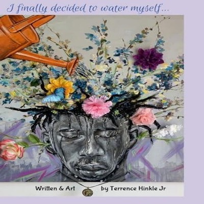 I finally decided to water myself Terrence Hinkle Jr Hardcover Lu