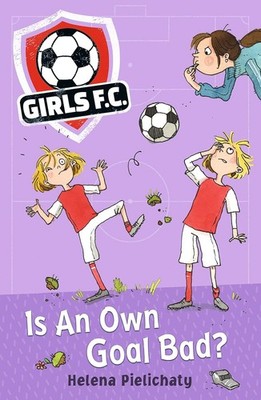 Girls F. C. 13 : Is An Own Goal Bad? by Helena Pielichaty (PAPERBACK) BRAND NEW