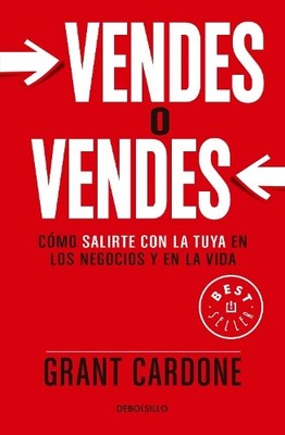 Grant Cardone Vendes o vendes: Cómo salirte con la tuya en los negoc (Paperback)