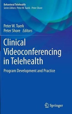 Clinical Videoconferencing in Telehealth: Program Development and Practice by Pe