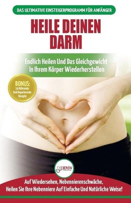 Heile deinen Darm: Ern?hrungsratgeber f?r Anf?nger: Ern?hrung zur Heilung Ihres
