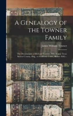 James William T A Genealogy of the Towner Family; the Descen (Gebundene Ausgabe)