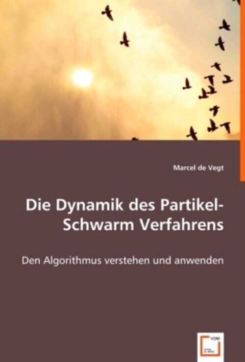 Marcel De Vegt | Die Dynamik Des Partikel-schwarm Verfahrens |