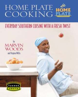 Home Plate Cooking: Everyday Southern Cuisine with a Fresh Twist by Marvin Woods