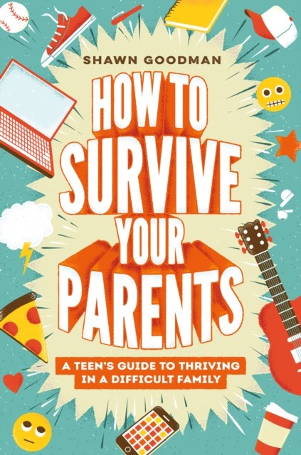 How To Survive Your Parents : A Teen's Guide To Thriving In A Difficult Family Shawn Goodman - Image 2