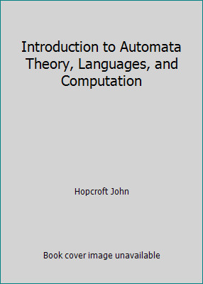 Introduction to Automata Theory, Languages, and Computation by Hopcroft John