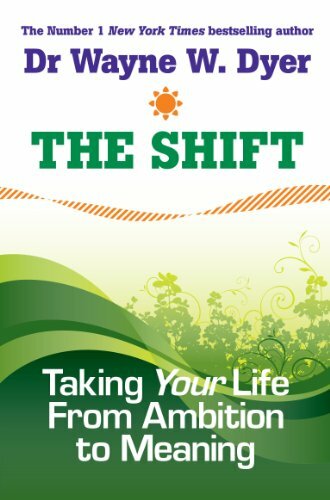 The Shift: Taking Your Life from Ambition to Meaning By Dr. Wayne Dyer