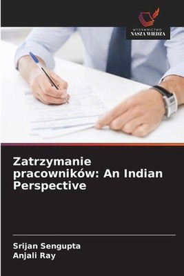 Zatrzymanie pracownikw: An Indian Perspective by Srijan SenGupta (Polish) Paperb