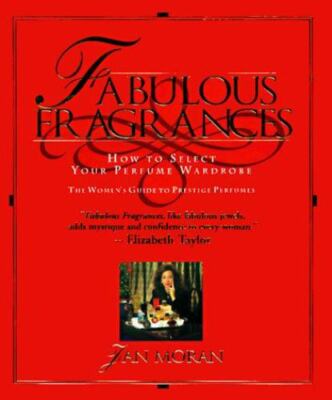 Fabulous Fragrances: How to Select Your Perfume Wardrobe-The Women's Guide to Pr