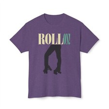 Camiseta Unisex HD Cotton™ - 'Roll On!' Patín sobre ruedas | Informal, divertido, hombre y mujer