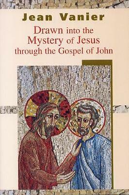 Drawn into the Mystery of Jesus Through the Gospel of John by Jean Vanier...