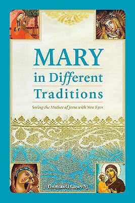 Mary in Different Traditions: Seeing the Mother of Jesus with New Eyes by...