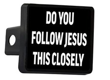 Funny Do You Follow Jesus This Closely Trailer Hitch Cover Plug Gift Idea Car