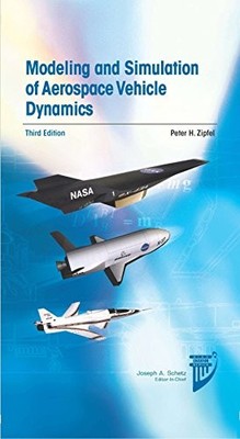 MODELING AND SIMULATION OF AEROSPACE VEHICLE DYNAMICS By Peter H. Zipfel *Mint*