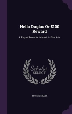 Miller - Nella Duglas Or 100 Reward  A Play of Powerful Interest in  - X555z