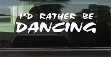 I'd Rather Be Dancing Vinyl Decal Sticker for Car Window Laptop & More