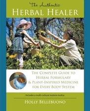 THE AUTHENTIC HERBAL HEALER: THE COMPLETE GUIDE TO HERBAL By Holly Bellebuono VG