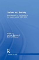 Sufism And Society Arrangements Of The Mystical In The Muslim World, 1200-1800