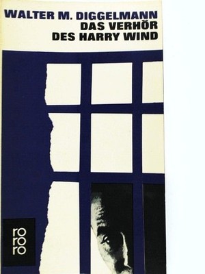 Das Verhör des Harry Wind Walter, M. Diggelmann: