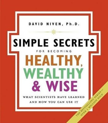 Simple Secrets For Becoming Healthy, Wealthy And Wise: What Scientists Have Lear
