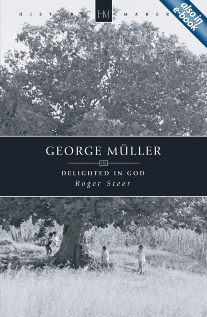 George Muller Delighted in God by Roger Steer (Paperback Book)