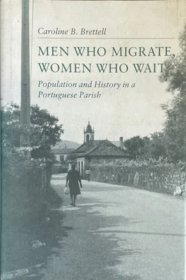 Men Who Migrate, Women Who Wait: History in a Portuguese Parish / Brettell HB - Image 1 of 4