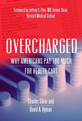 Overcharged: Why Americans Pay Too Much For Health Care Hyman, David A.|Silv...