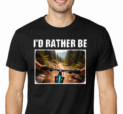 I d Rather Be Mountain Biking T-Shirt   MTB POV Graphic Tee   Unisex