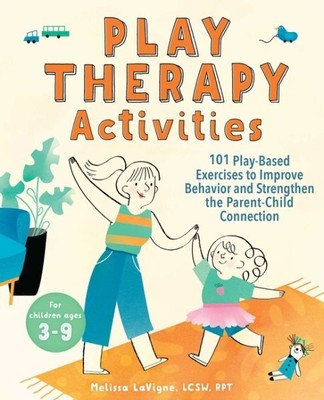 Play Therapy Activities : 101 Play-Based Exercises to Improve Behavior and St...