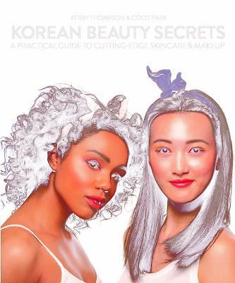 Korean Beauty Secrets: A Practical Guide to Cutting-Edge Skincare & Makeup