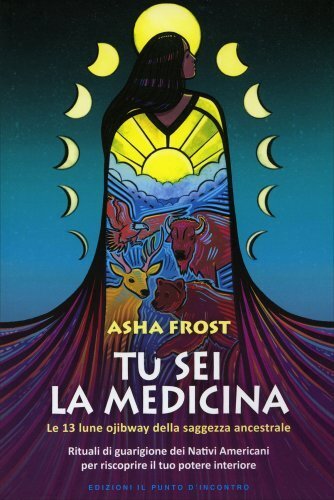 Libri Frost Asha - Tu Sei La Medicina. Le 13 Lune Ojibway Della Saggezza Ancestr - Immagine 2