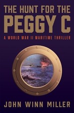 Hunt for the Peggy C: A World War II Maritime Thriller by John Winn Miller (Engl