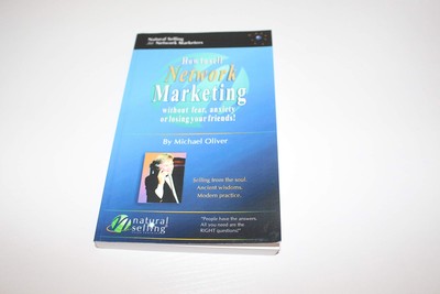 How to Sell Network Marketing Without Fear, Anxiety or Losing Your Friends!:...