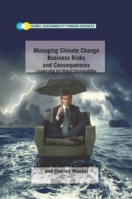 Managing Climate Change Business Risks and Consequences: Leadership for Global S