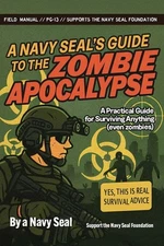 A Navy SEAL's Guide to the Zombie Apocalypse: A Practical Guide for Surviving An