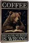 Metal Signs Coffee Because Murder Is Wrong Bear Vintage Tin Sign for Home Office