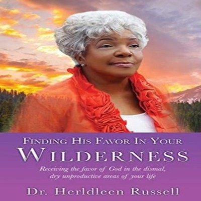 Finding His Favor In Your Wilderness Receiving the favor of God i