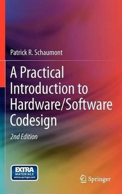 A Practical Introduction to Hardware/Software Codesign by Patrick R. Schaumont (