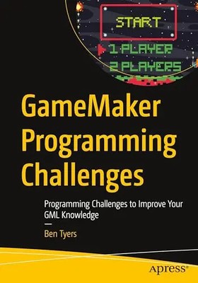 Gamemaker Programming Challenges: Programming Challenges to Improve Your Gml Kno