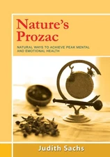 Nature's Prozac : Natural Ways to Achieve Peak Mental and Emotional Health, P...