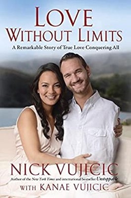 Love Without Limits : A Remarkable Story of True Love Conquering