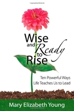 Wise and Ready to Rise: Ten Powerful Ways Life Teaches Us to Lead - paperbac...