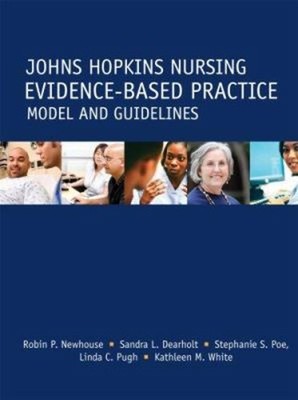 The Johns Hopkins Nursing Evidence-Based Practice Model and Guide