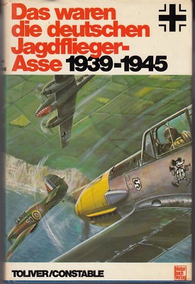 Toliver/Constable - Das waren die deutschen Jagdflieger-Asse 1939-1945